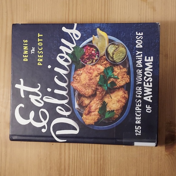 Cookbook Eat Delicious 125 recipes  your daily dose of Awesome Dennis Prescott - Picture 1 of 8
